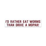 Photo: I'D RATHER EAT WORMS THAN DRIVE A MOPAR !