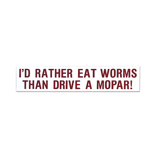 Photo1: I'D RATHER EAT WORMS THAN DRIVE A MOPAR ! (1)