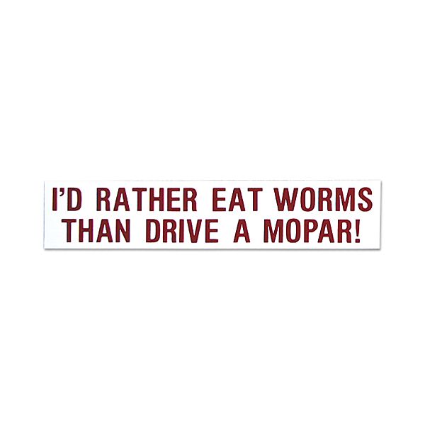 Photo1: I'D RATHER EAT WORMS THAN DRIVE A MOPAR ! (1)